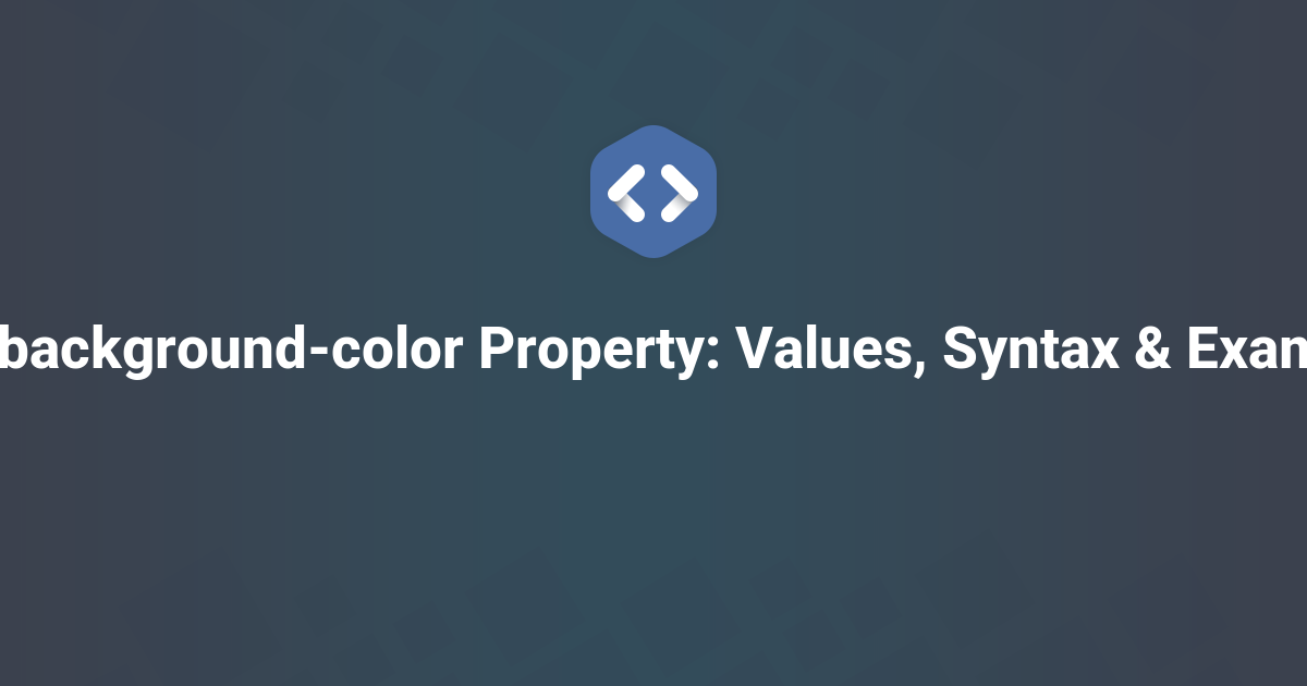 CSS background-color Property: Values, Syntax & Examples