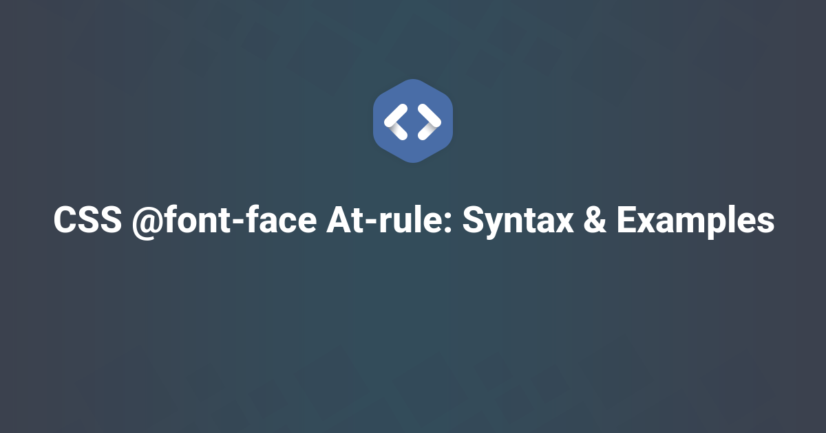 Syntax Face CSS @font-face At-rule: Syntax & Examples