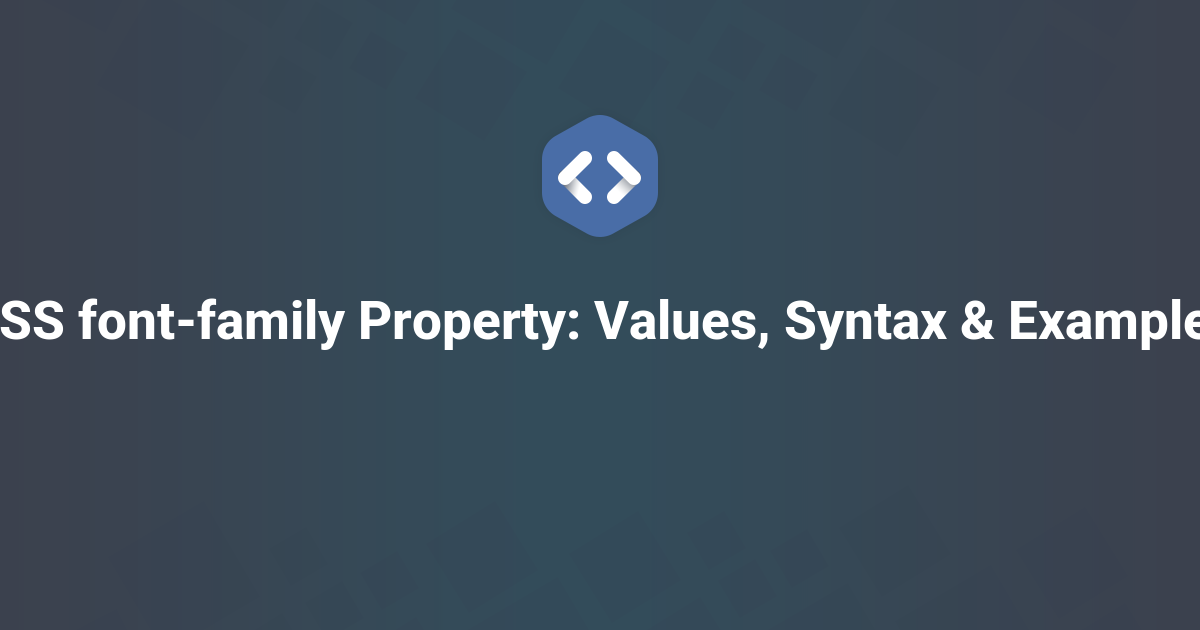 CSS font-family Property: Values, Syntax & Examples