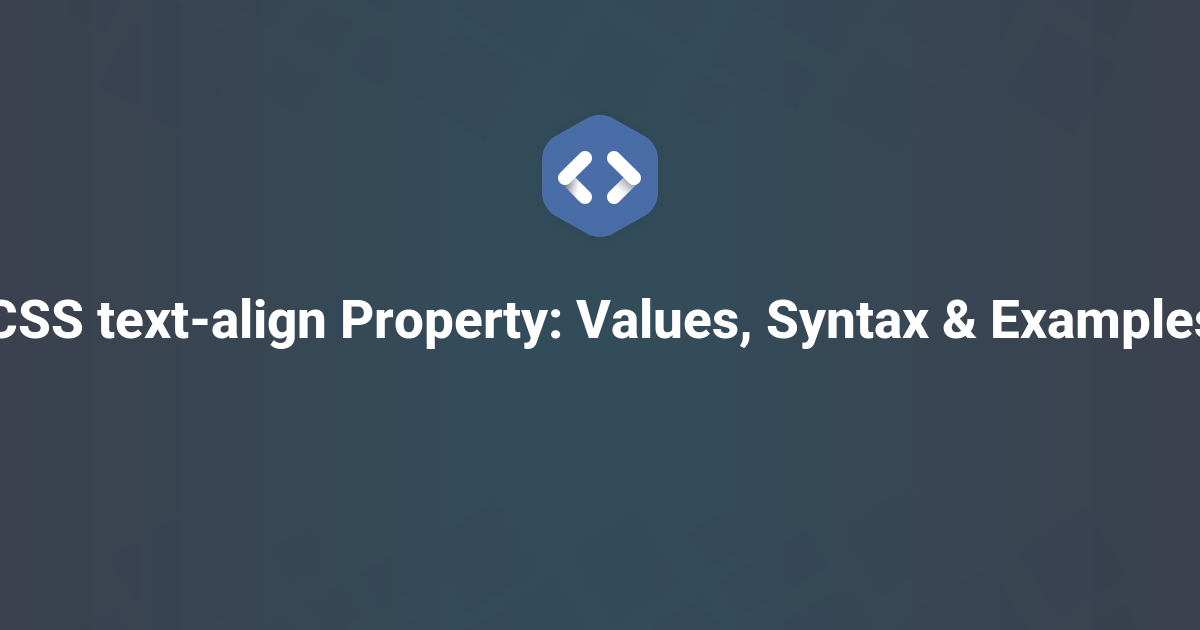 CSS text-align Property: Values, Syntax & Examples