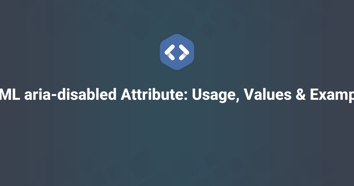 HTML aria-disabled Attribute: Usage, Values & Examples