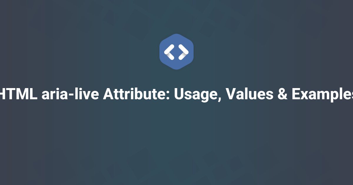 HTML aria-live Attribute: Usage, Values & Examples