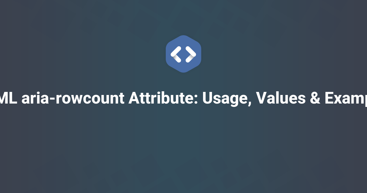 HTML aria-rowcount Attribute: Usage, Values & Examples