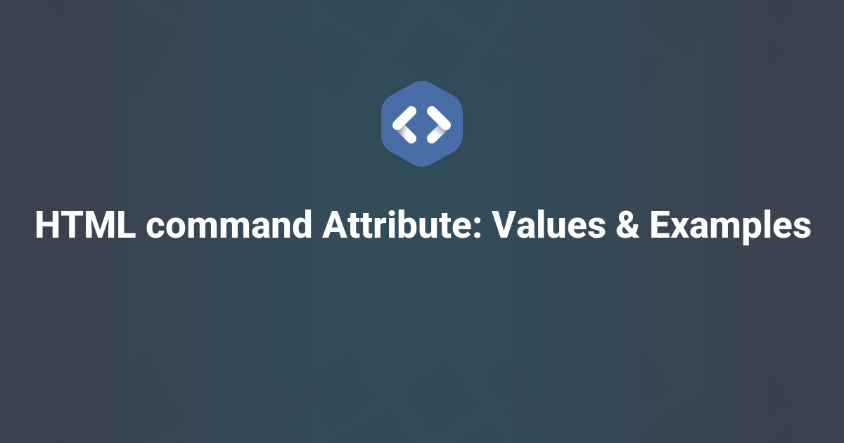 HTML command Attribute: Values & Examples