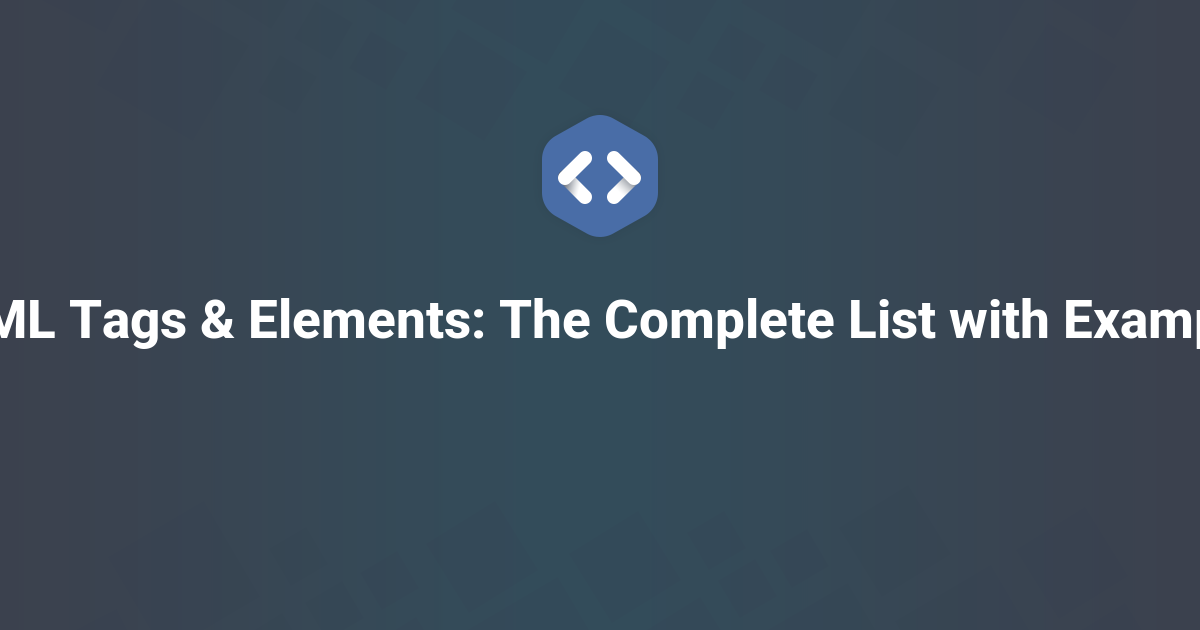 HTML Tags & Elements: The Complete List with Examples