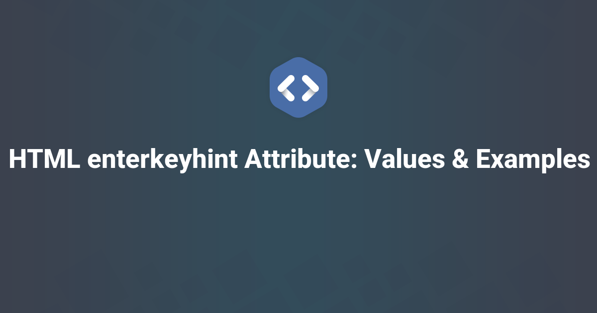 HTML enterkeyhint Attribute: Values & Examples