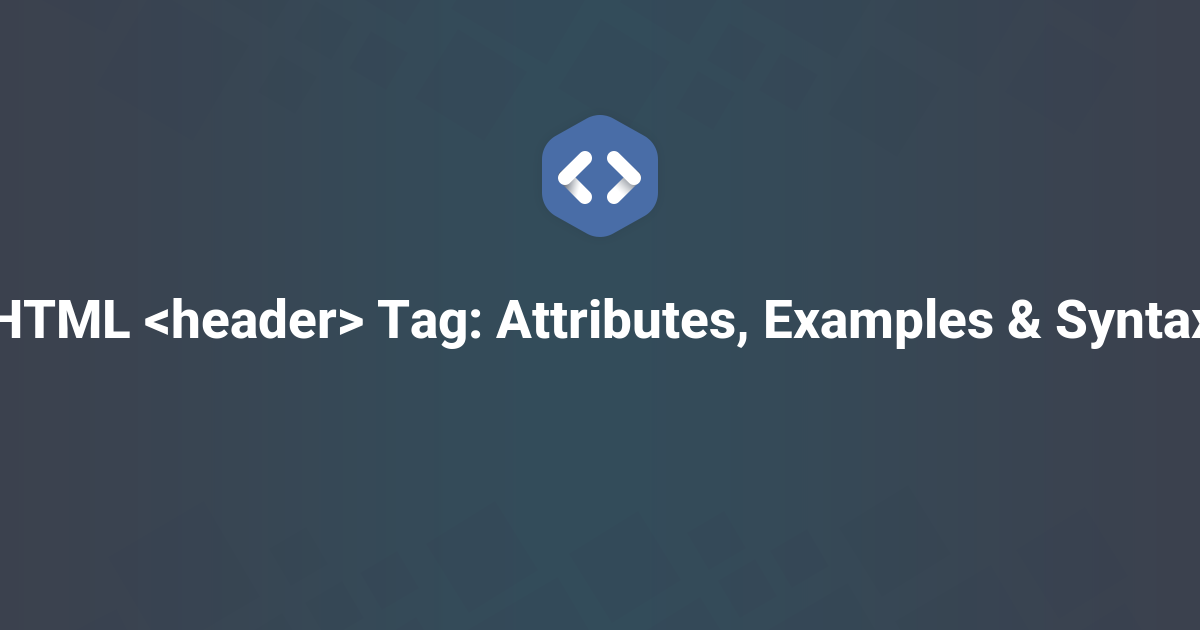 HTML Tag: Attributes, Examples & Syntax