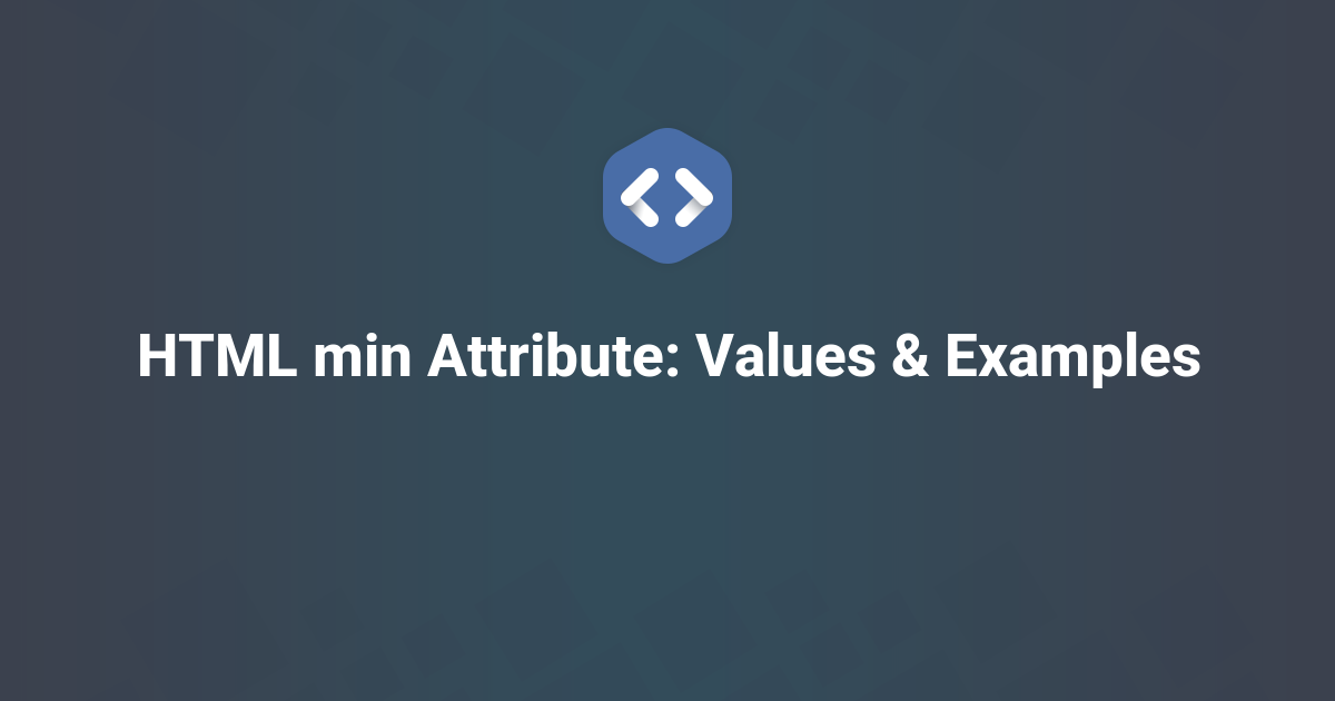 HTML min Attribute: Values & Examples