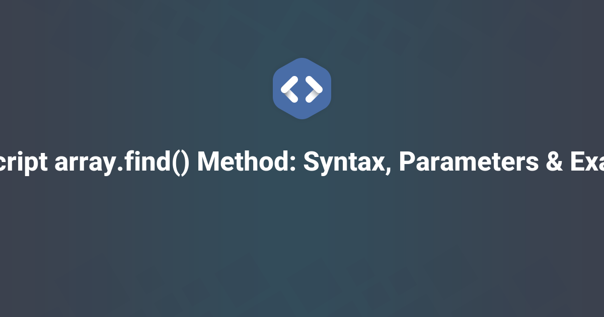 JavaScript array.find() Method: Syntax, Parameters & Examples