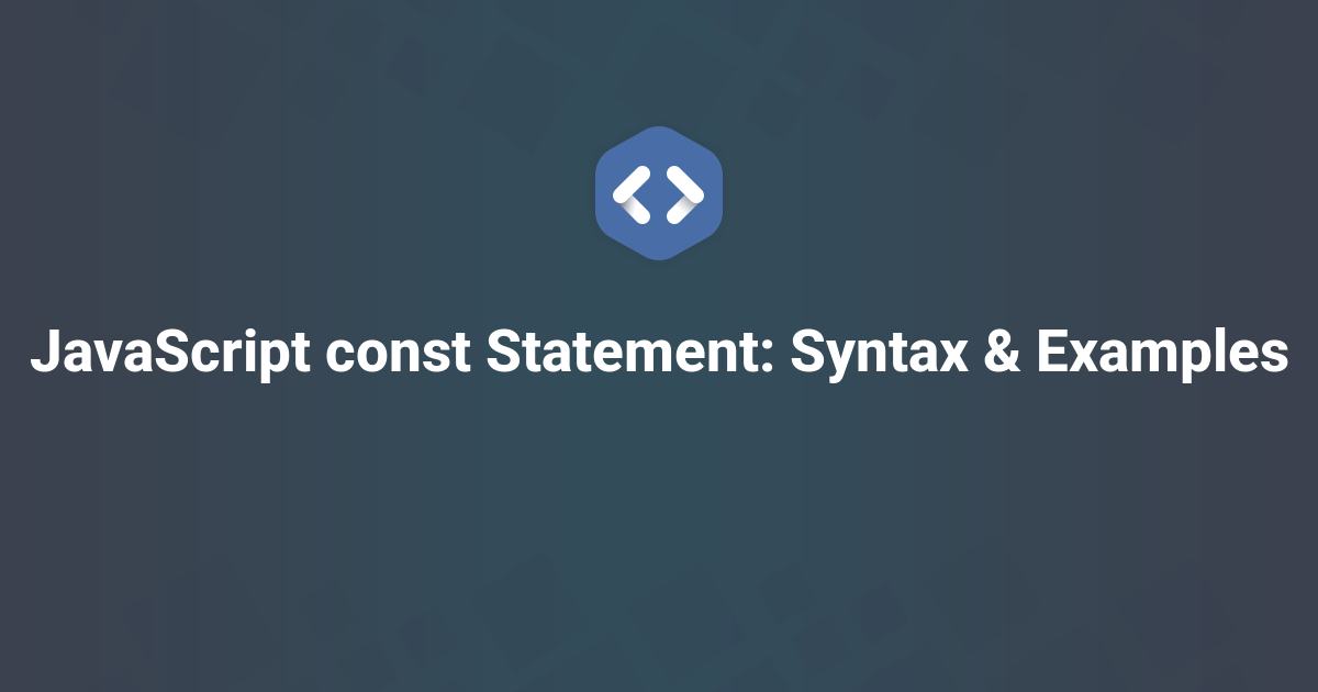 JavaScript const Statement: Syntax & Examples