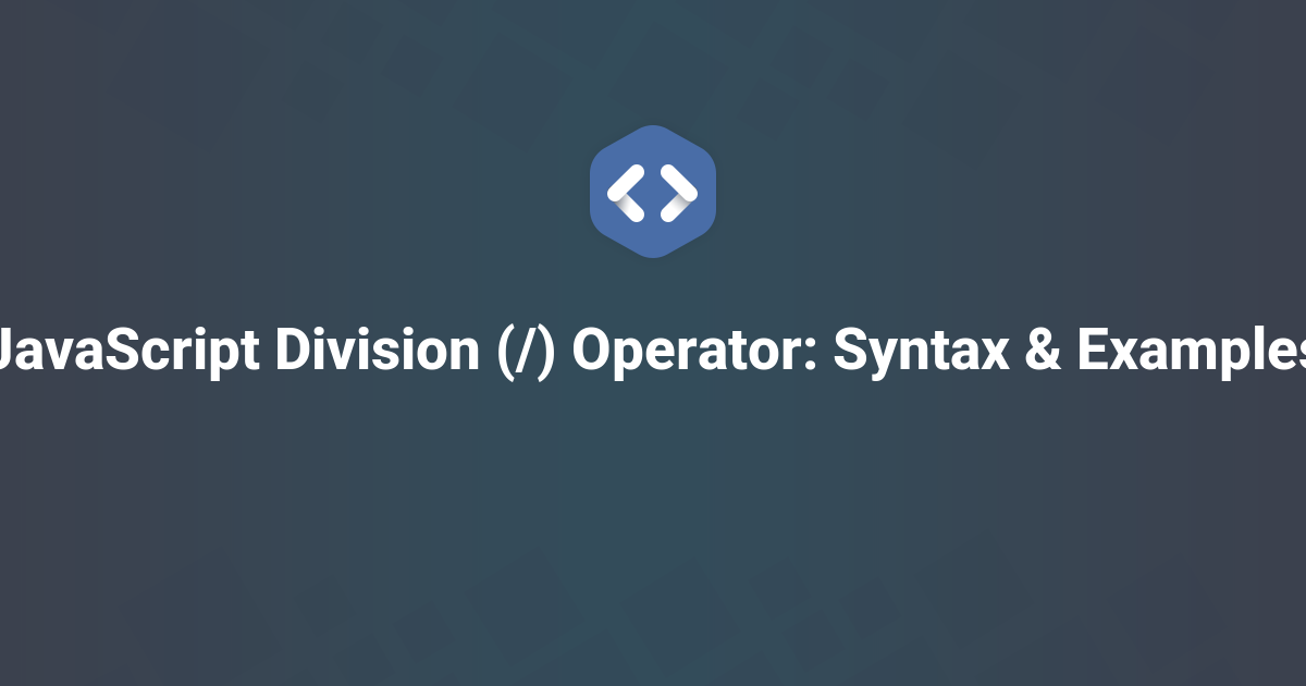 JavaScript Division (/) Operator: Syntax & Examples