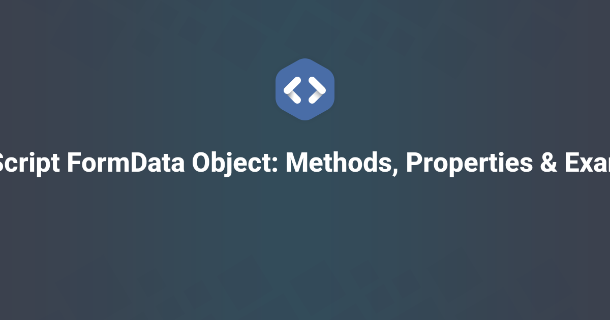 JavaScript FormData Object: Methods, Properties & Examples