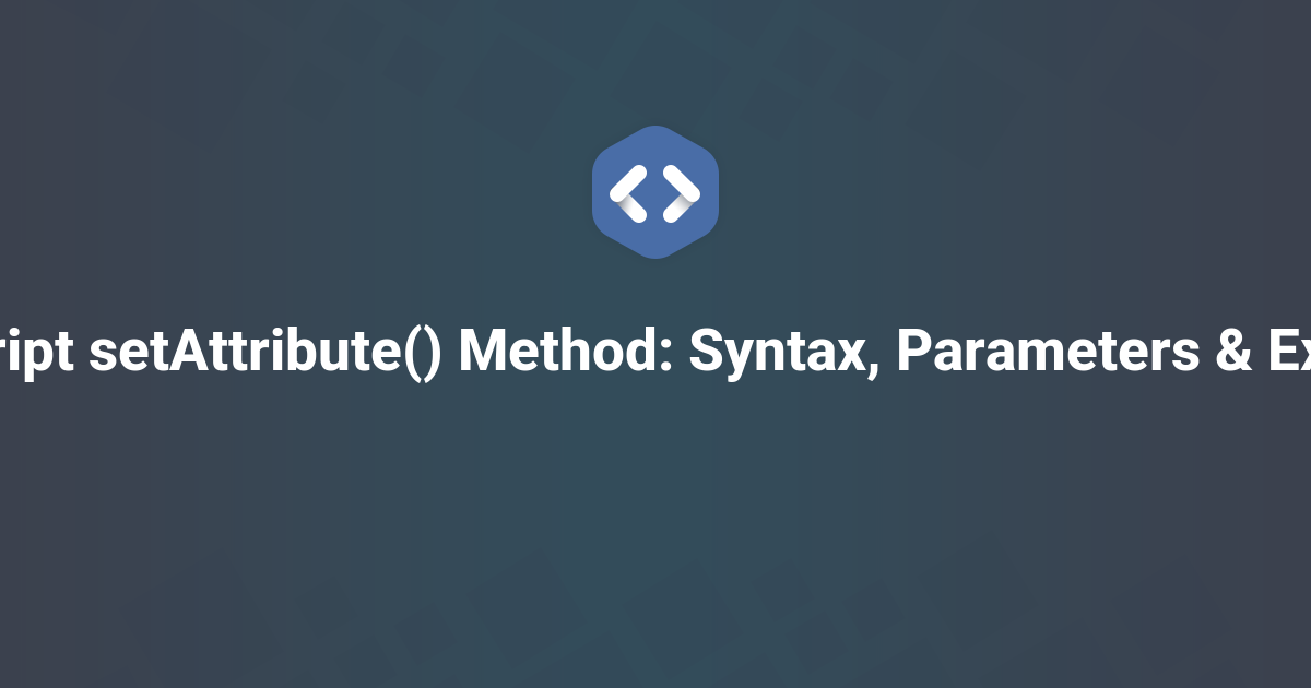 JavaScript setAttribute() Method: Syntax, Parameters & Examples