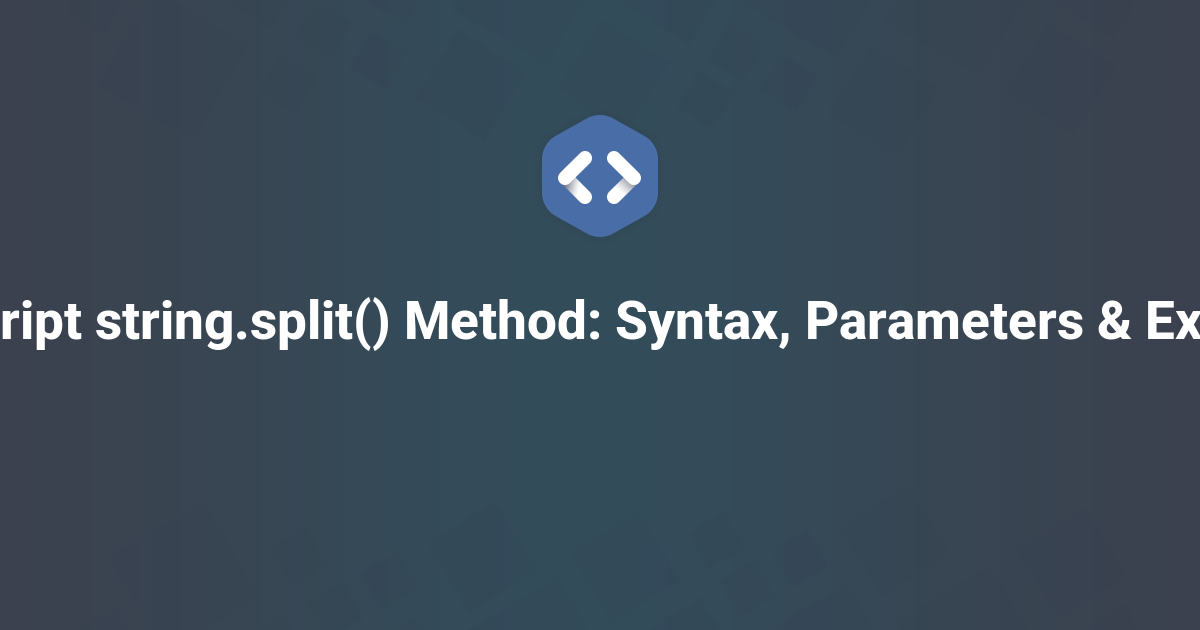 JavaScript string.split() Method: Syntax, Parameters & Examples